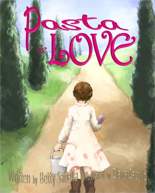 Cover of the book Pasta is Love by Betty Sabella, Betty Sabella