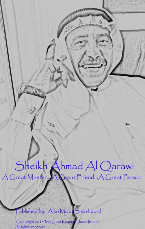 Cover of the book Sheikh Ahmad Al Qarawi: A Great Master... A Great Friend... A Great Person by Ma Luisa Jasa, Smashword.com
