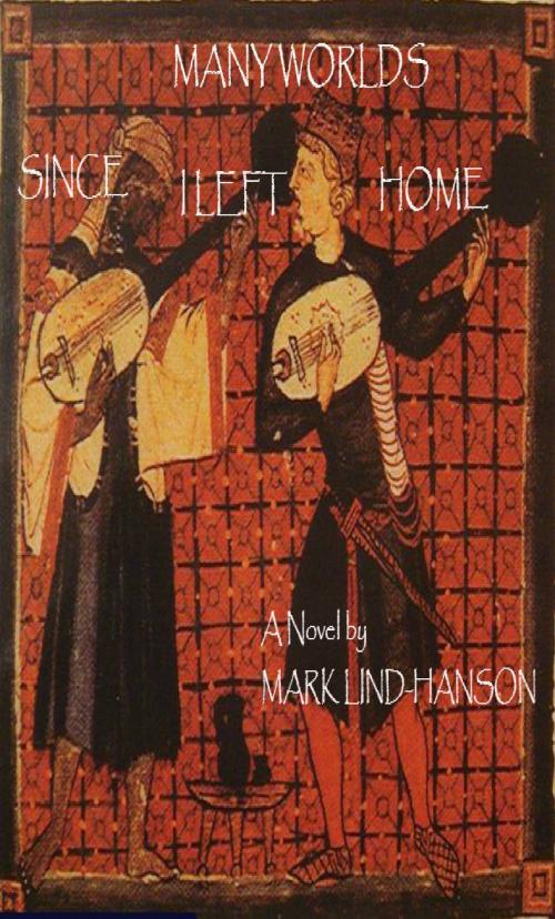 Cover of the book Many Worlds Since I Left Home by Mark Lind-Hanson, Mark Lind-Hanson