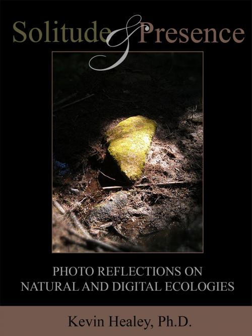 Cover of the book Solitude and Presence: Photo Reflections on Natural and Digital Ecologies by Kevin Healey, Kevin Healey