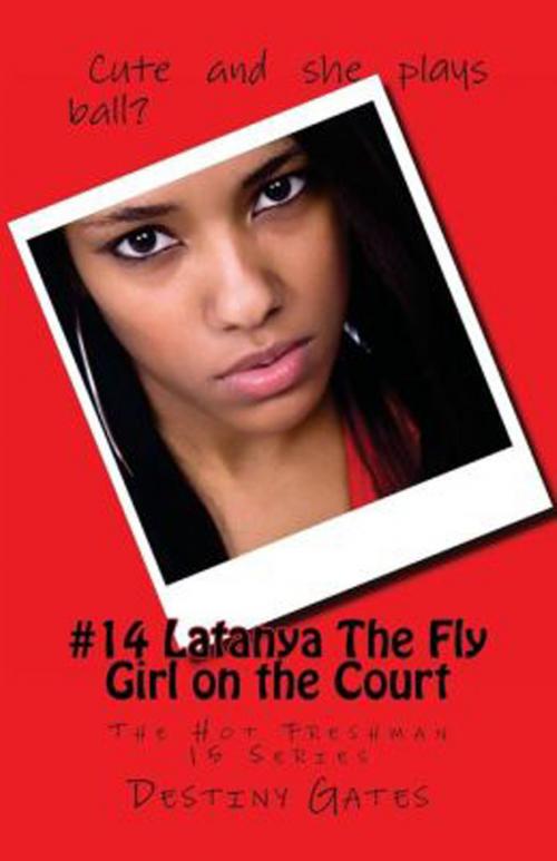 Cover of the book #14 Latanya The Fly Girl on the Court: The Hot Freshman 15 Series by Destiny Gates, Golden Butterfly Publishing