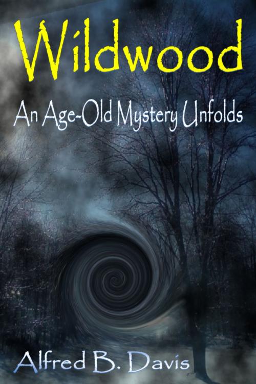 Cover of the book Wildwood: An Age Old Mystery Unfolds by Alfred Davis, Alfred Davis