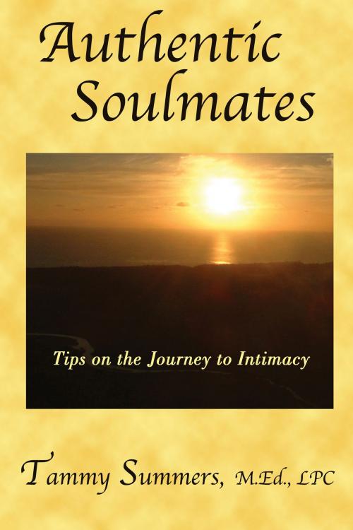 Cover of the book Authentic Soulmates: Tips on the Journey to Intimacy by Tammy Summers, Tammy Summers