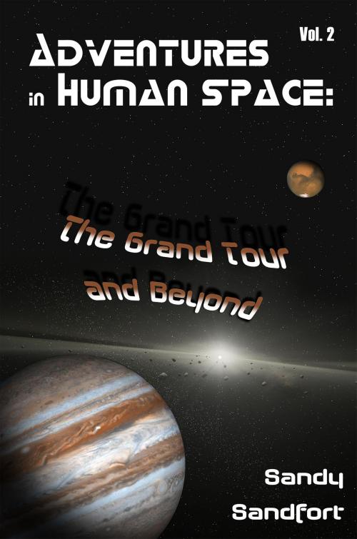 Cover of the book Adventures In Human Space: The Grand Tour and Beyond, Vol. 2 by Sandy Sandfort, Sandy Sandfort