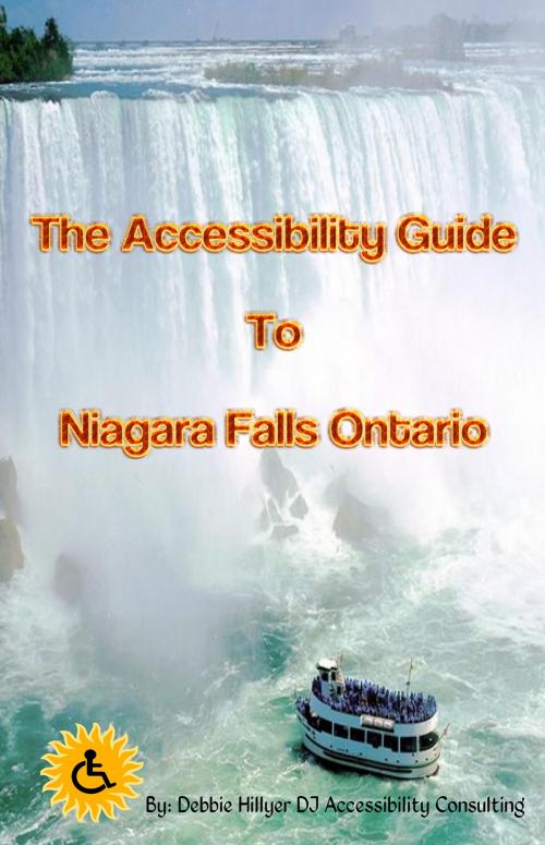 Cover of the book The Accessibility Guide to Niagara Falls Ontario by Debbie Hillyer, Debbie Hillyer