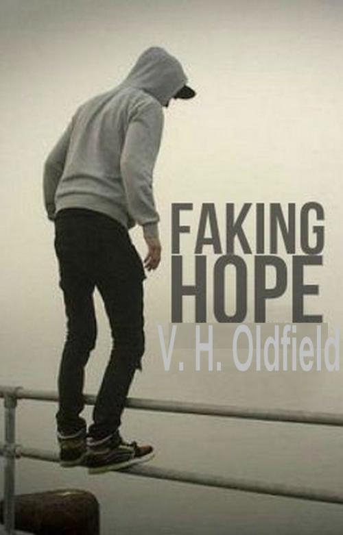 Cover of the book Faking Hope by V. H. Oldfield, V. H. Oldfield