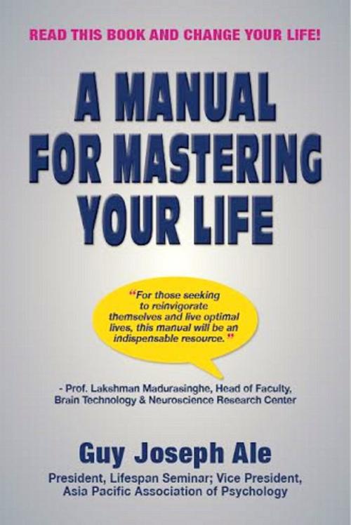 Cover of the book A Manual for Mastering Your Life by Guy Joseph Ale, Guy Joseph Ale
