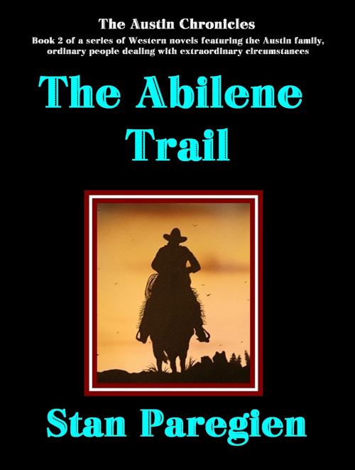 Cover of the book The Austin Chronicles, Book 2: The Abilene Trail by Stan Paregien Sr, Stan Paregien, Sr