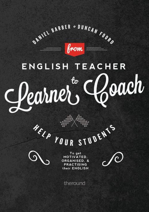 Cover of the book From English Teacher to Learner Coach by Daniel Barber, Duncan Foord, Daniel Barber