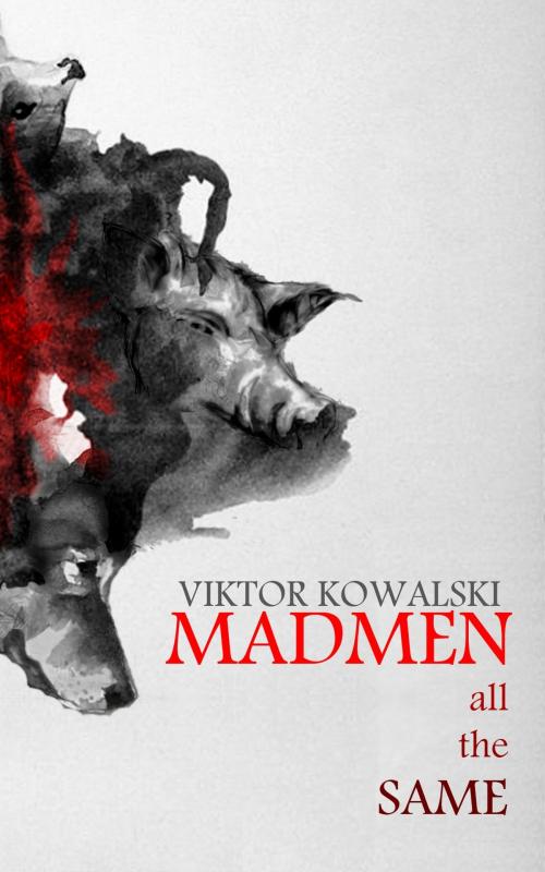 Cover of the book Madmen all the Same by Viktor Kowalski, Viktor Kowalski