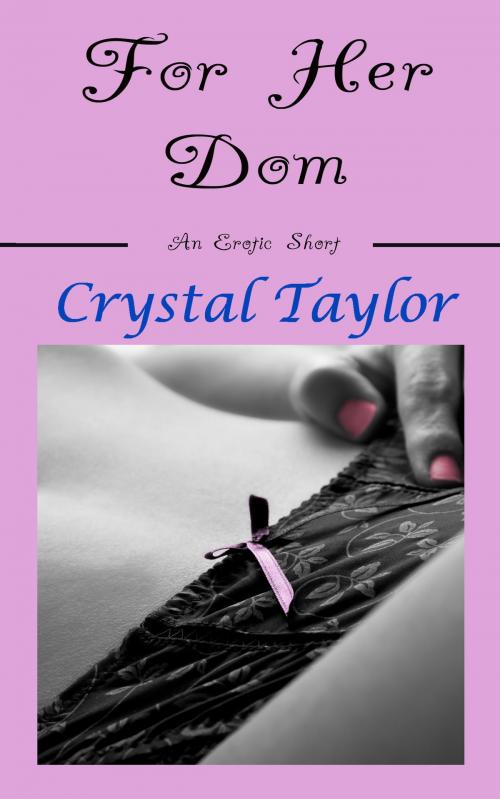 Cover of the book For Her Dom by Crystal Taylor, Crystal Taylor