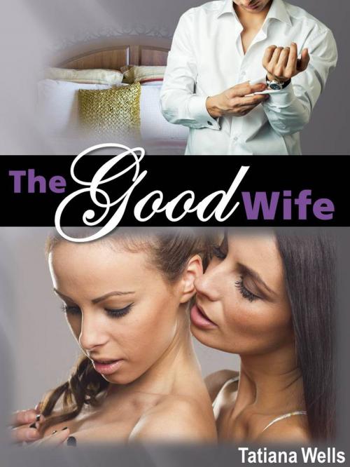 Cover of the book The Good Wife by Tatiana Wells, Tatiana Wells