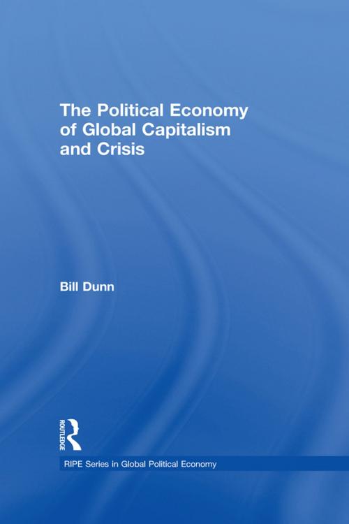 Cover of the book The Political Economy of Global Capitalism and Crisis by Bill Dunn, Taylor and Francis