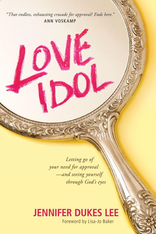 Cover of the book Love Idol by Jennifer Dukes Lee, Tyndale House Publishers, Inc.