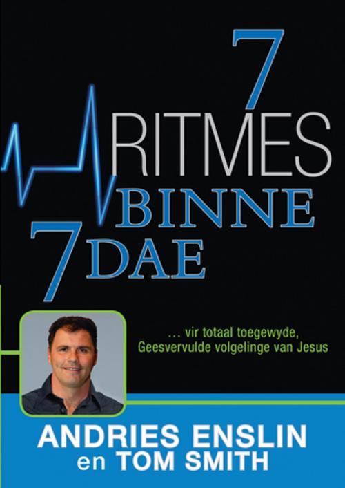 Cover of the book 7 ritmes binne 7 dae (eBoek) by Andries Enslin, Tom Smith, Christian Art Distributors Pty Ltd