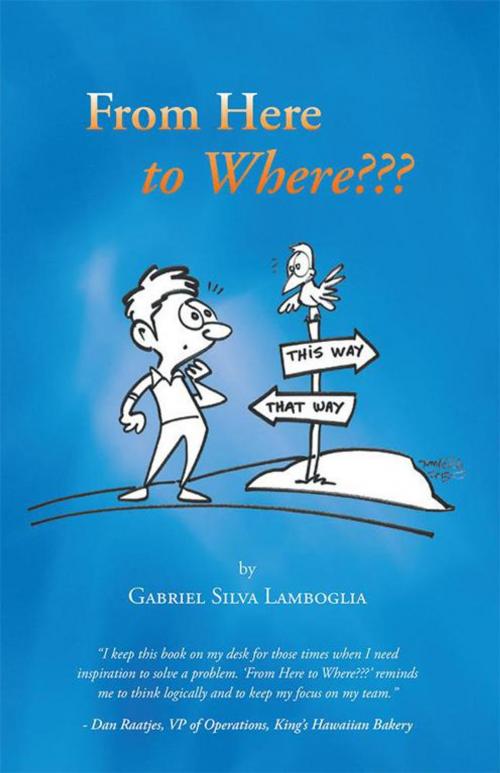 Cover of the book From Here to Where??? by Gabriel Silva Lamboglia, Balboa Press