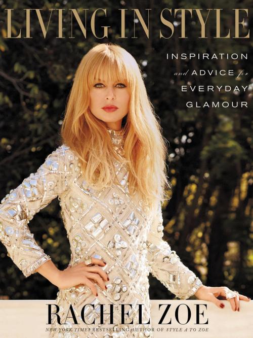 Cover of the book Living in Style by Rachel Zoe, Grand Central Publishing