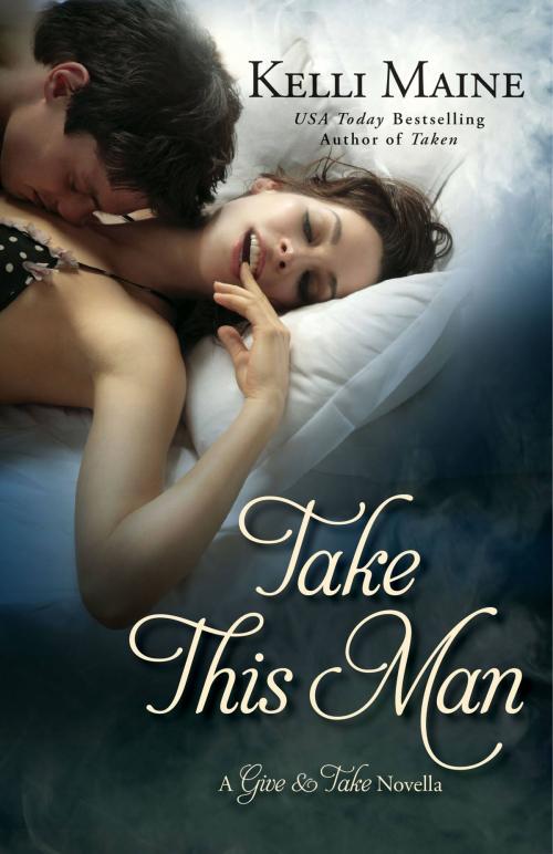 Cover of the book Take This Man by Kelli Maine, Grand Central Publishing