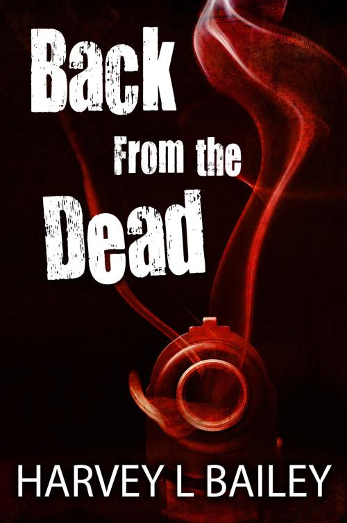 Cover of the book Back From the Dead by Harvey L. Bailey, eBookIt.com