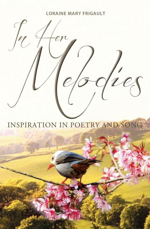 Cover of the book In Her Melodies by Loraine Mary Frigault, Essence Publishing