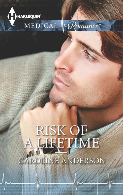 Cover of the book Risk of a Lifetime by Caroline Anderson, Harlequin