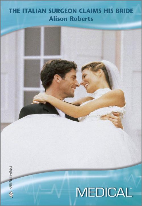 Cover of the book The Italian Surgeon Claims His Bride by Alison Roberts, Harlequin