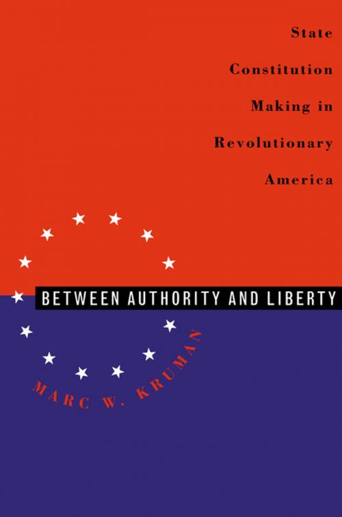 Cover of the book Between Authority and Liberty by Marc W. Kruman, The University of North Carolina Press