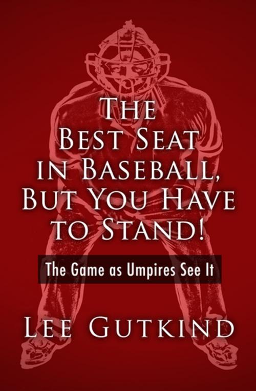 Cover of the book The Best Seat in Baseball, But You Have to Stand! by Lee Gutkind, Open Road Media