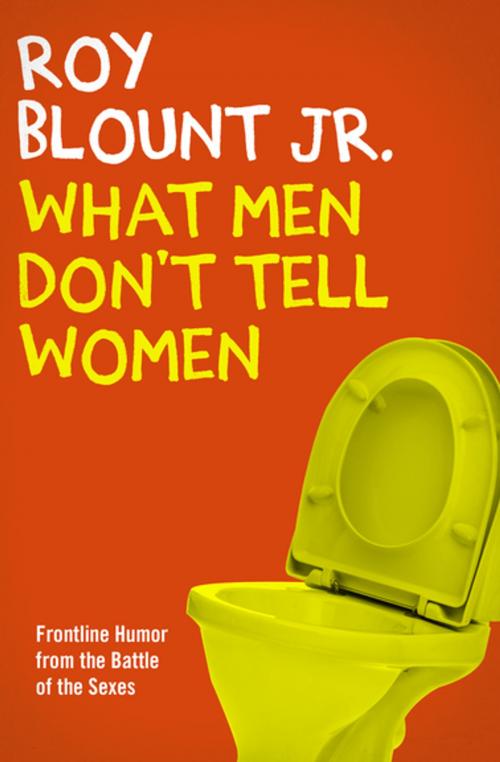 Cover of the book What Men Don't Tell Women by Roy Blount Jr., Open Road Media