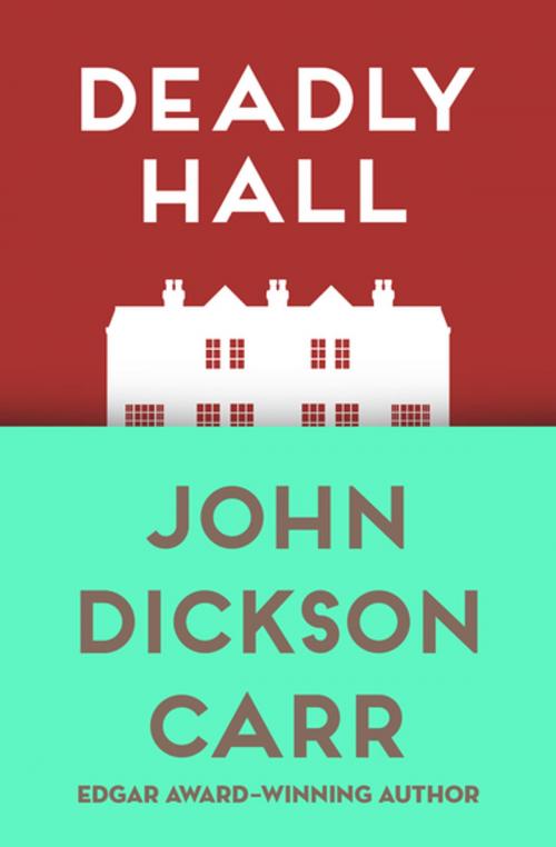 Cover of the book Deadly Hall by John Dickson Carr, Open Road Media