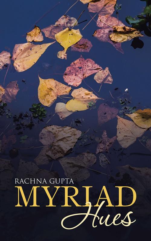 Cover of the book Myriad Hues by Rachna Gupta, Partridge Publishing India