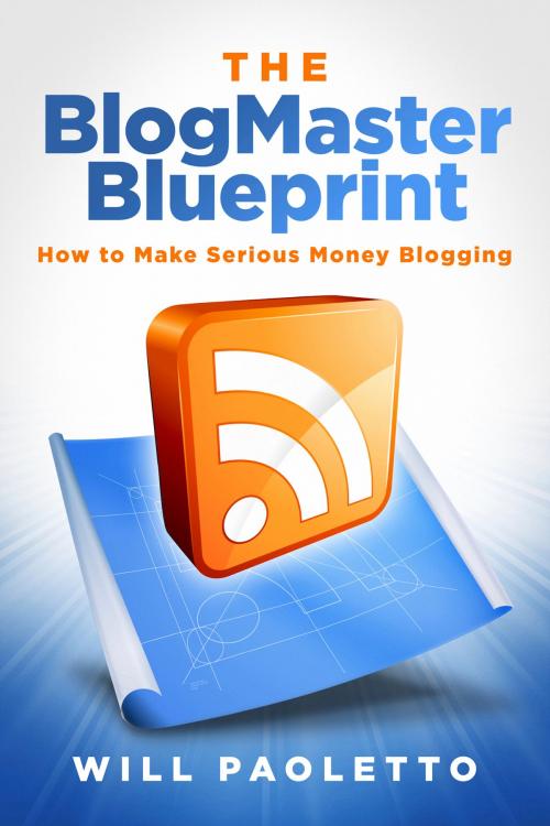 Cover of the book The BlogMaster Blueprint by Will Paoletto, BookBaby