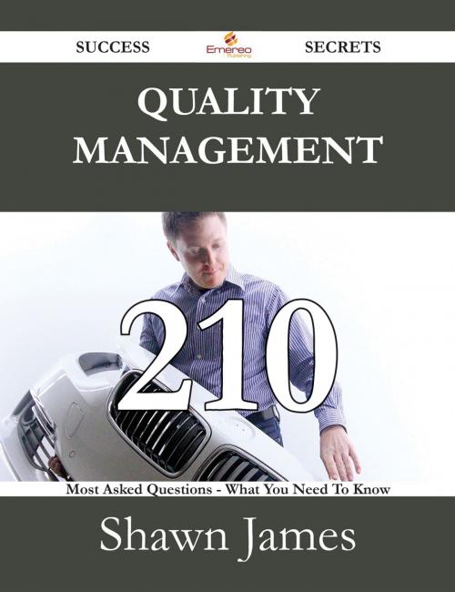 Cover of the book Quality management 210 Success Secrets - 210 Most Asked Questions On Quality management - What You Need To Know by Shawn James, Emereo Publishing