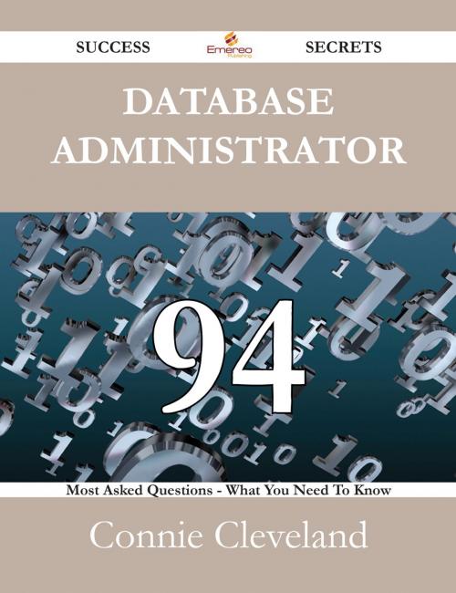 Cover of the book Database Administrator 94 Success Secrets - 94 Most Asked Questions On Database Administrator - What You Need To Know by Connie Cleveland, Emereo Publishing