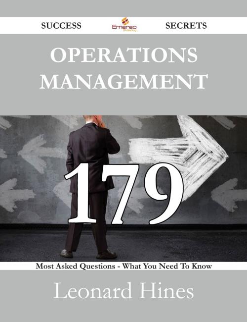 Cover of the book Operations Management 179 Success Secrets - 179 Most Asked Questions On Operations Management - What You Need To Know by Leonard Hines, Emereo Publishing