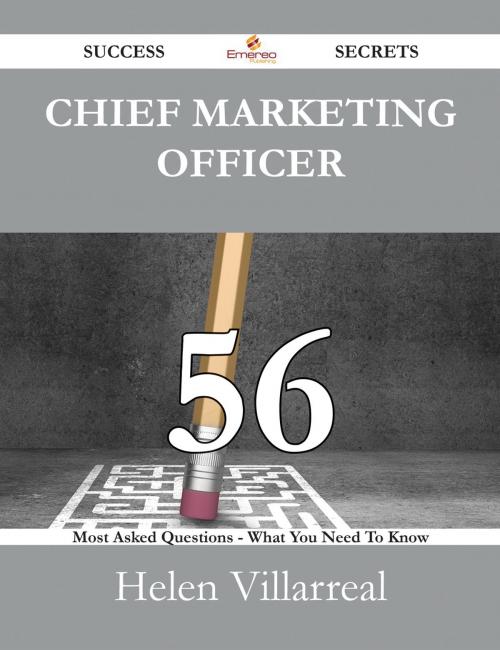 Cover of the book Chief Marketing Officer 56 Success Secrets - 56 Most Asked Questions On Chief Marketing Officer - What You Need To Know by Helen Villarreal, Emereo Publishing