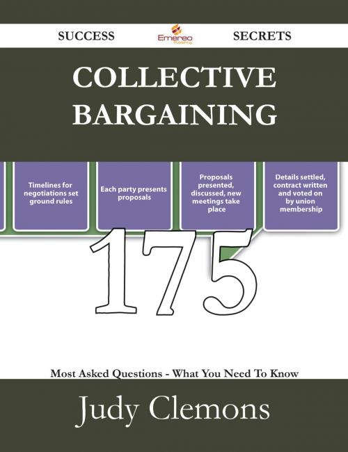 Cover of the book Collective Bargaining 175 Success Secrets - 175 Most Asked Questions On Collective Bargaining - What You Need To Know by Judy Clemons, Emereo Publishing