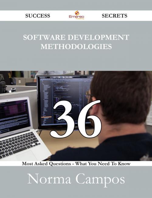 Cover of the book Software Development Methodologies 36 Success Secrets - 36 Most Asked Questions On Software Development Methodologies - What You Need To Know by Norma Campos, Emereo Publishing