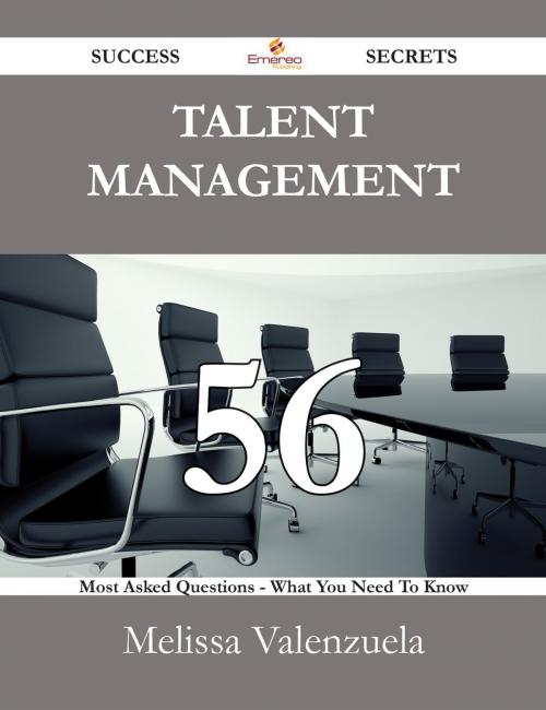 Cover of the book Talent Management 56 Success Secrets - 56 Most Asked Questions On Talent Management - What You Need To Know by Melissa Valenzuela, Emereo Publishing