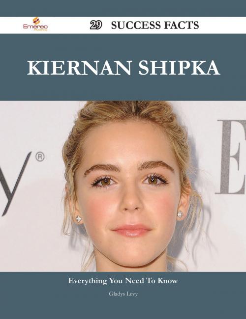 Cover of the book Kiernan Shipka 29 Success Facts - Everything you need to know about Kiernan Shipka by Gladys Levy, Emereo Publishing