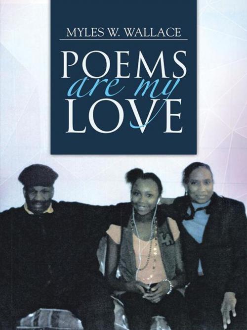 Cover of the book Poems Are My Love by Myles W. Wallace, Trafford Publishing