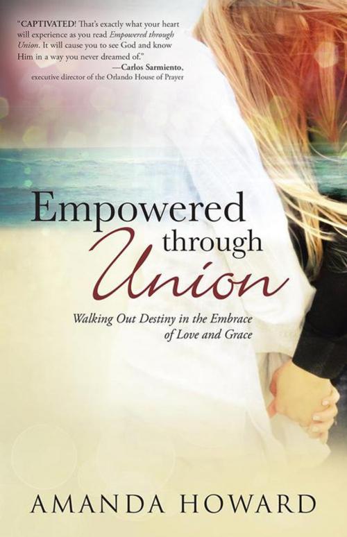 Cover of the book Empowered Through Union by Amanda Howard, WestBow Press