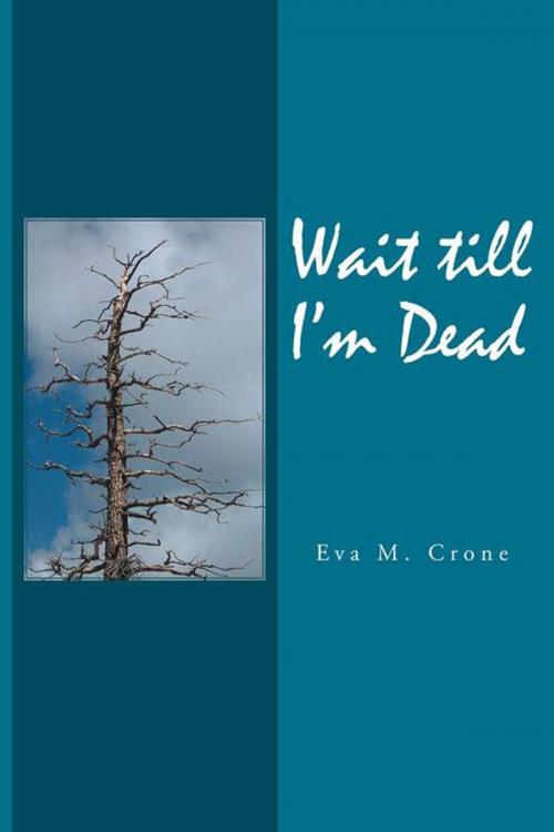 Cover of the book Wait Till I’M Dead by Eva M. Crone, iUniverse