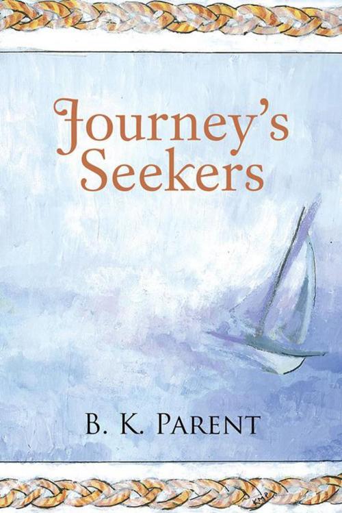 Cover of the book Journey’S Seekers by B. K. Parent, Katherine M. Parent, iUniverse