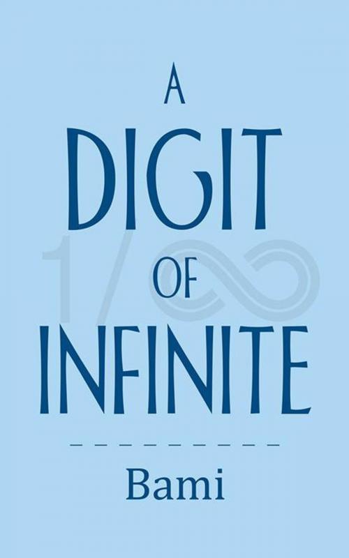 Cover of the book A Digit of Infinite by Bami, AuthorHouse