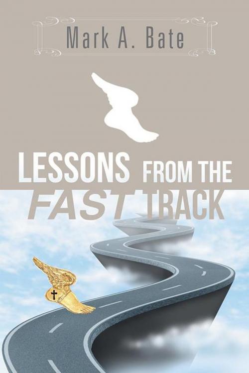 Cover of the book Lessons from the Fast Track by Mark A. Bate, AuthorHouse