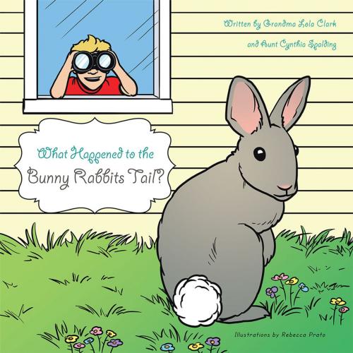 Cover of the book What Happened to the Bunny Rabbits Tail? by Grandma Lola Clark, AuthorHouse