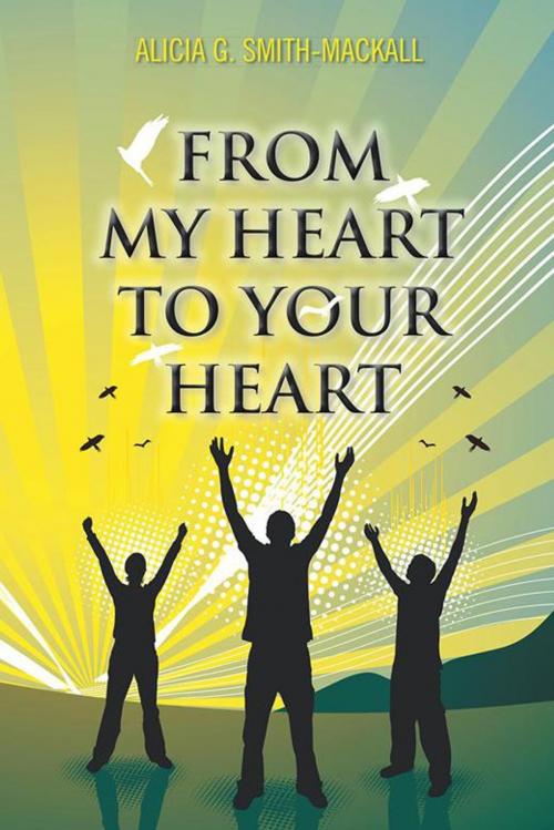 Cover of the book From My Heart to Your Heart by Alicia G. Smith-Mackall, AuthorHouse
