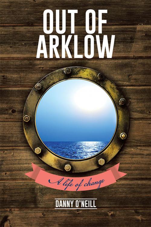 Cover of the book Out of Arklow by Danny O’Neill, AuthorHouse UK