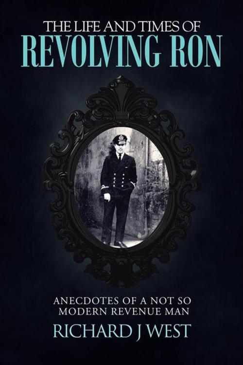 Cover of the book The Life and Times of Revolving Ron by Richard J West, AuthorHouse UK